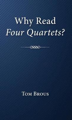 Why Read Four Quartets? - Tom Brous