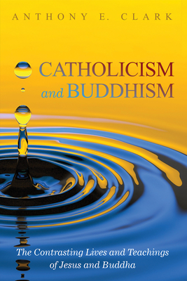Catholicism and Buddhism - Anthony E. Clark