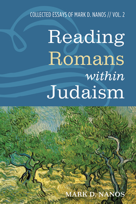 Reading Romans within Judaism - Mark D. Nanos
