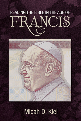 Reading the Bible in the Age of Francis - Micah D. Kiel