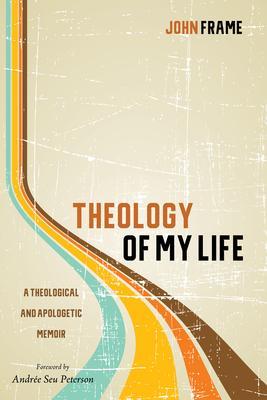 Theology of My Life - John Frame