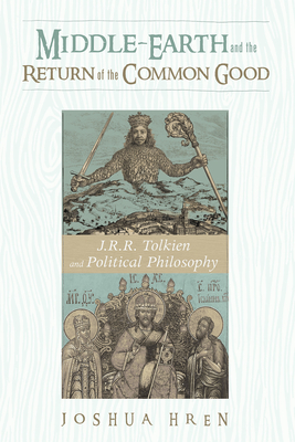 Middle-earth and the Return of the Common Good - Joshua Hren