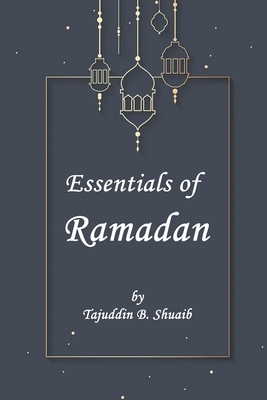Essentials of Ramadan, The Fasting Month - Tajuddin B. Shu`aib