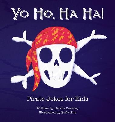 Yo Ho, Ha Ha! Pirate Jokes for Kids - Debbie Cressey