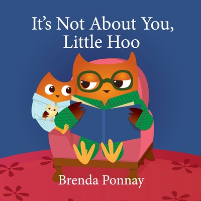 It's Not About You, Little Hoo! - Brenda Ponnay