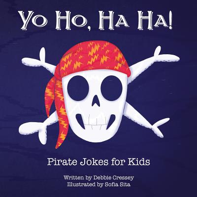 Yo Ho, Ha Ha! Pirate Jokes for Kids - Debbie Cressey