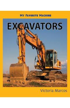 Coperta cărții 'My Favorite Machine: Excavators - Victoria Marcos'