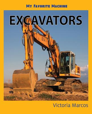 My Favorite Machine: Excavators - Victoria Marcos