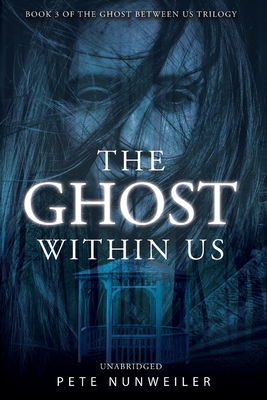 The Ghost Within Us: Unabridged - Pete Nunweiler