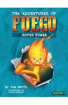 Coperta cărții 'The Adventures of Fuego: Super Power - Pam White'