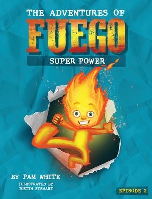 The Adventures of Fuego: Super Power - Pam White