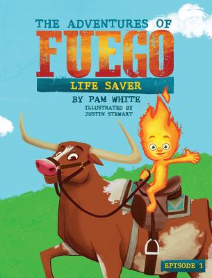 The Adventures of Fuego: Life Saver - Pam White