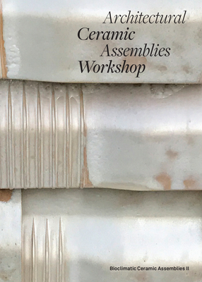 Architectural Ceramic Assemblies Workshop: Bioclimatic Ceramic Assemblies II - Omar Khan