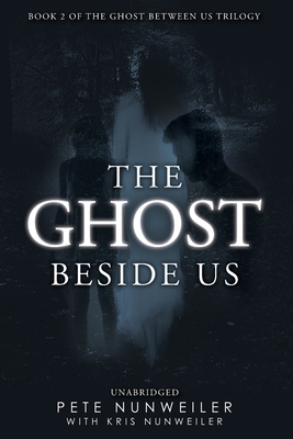 The Ghost Beside Us: Unabridged - Pete Nunweiler
