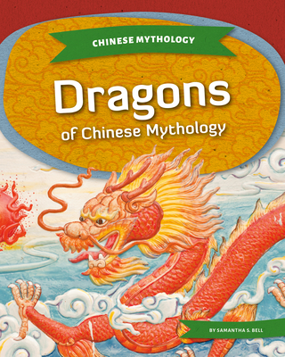 Dragons of Chinese Mythology - Samantha S. Bell