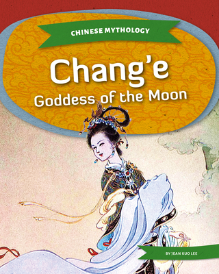 Chang'e: Goddess of the Moon - Jean Kuo Lee