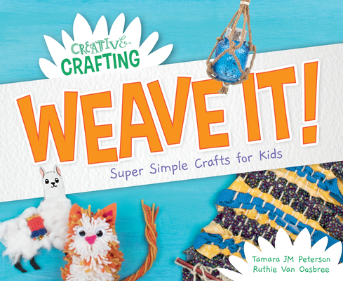 Weave It! Super Simple Crafts for Kids - Tamara Jm Peterson