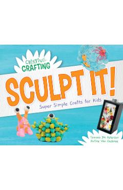 Coperta cărții 'Sculpt It! Super Simple Crafts for Kids - Tamara Jm Peterson'