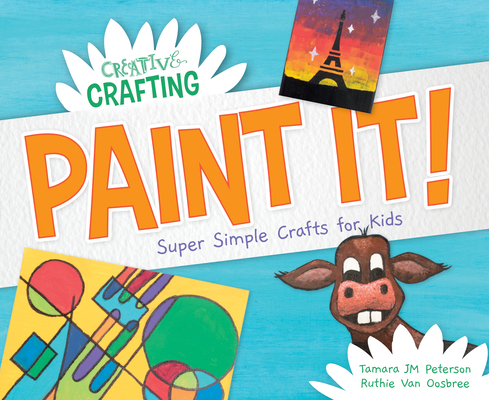 Paint It! Super Simple Crafts for Kids - Tamara Jm Peterson