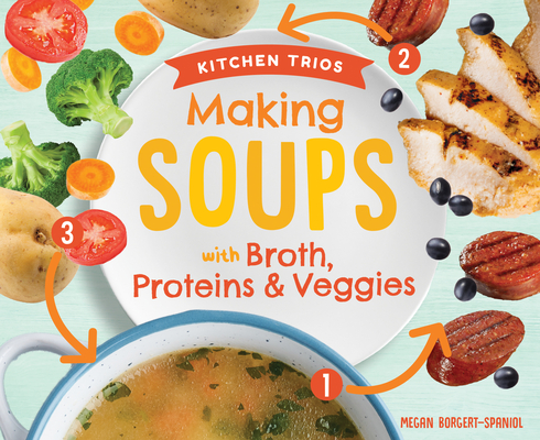 Coperta cărții 'Making Soups with Broth, Proteins & Veggies - Megan Borgert-spaniol'