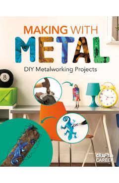 Coperta cărții 'Making with Metal: DIY Metalworking Projects - Jessica Rusick'