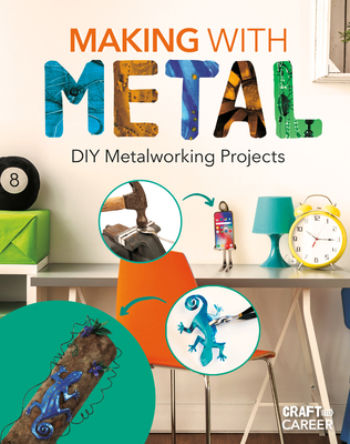 Making with Metal: DIY Metalworking Projects - Jessica Rusick