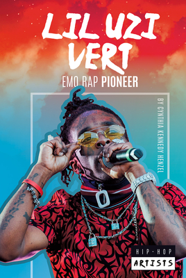 Lil Uzi Vert: Emo Rap Pioneer: Emo Rap Pioneer - Cynthia Kennedy Henzel