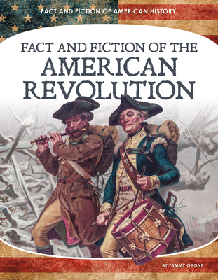 Fact and Fiction of the American Revolution - Tammy Gagne
