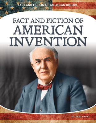 Fact and Fiction of American Invention - Tammy Gagne