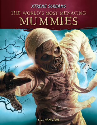 The World's Most Menacing Mummies - S. L. Hamilton