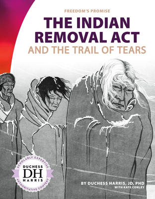 Coperta cărții 'The Indian Removal ACT and the Trail of Tears - Duchess Harris'