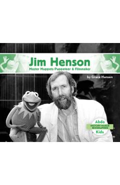 Coperta cărții 'Jim Henson: Master Muppets Puppeteer & Filmmaker - Grace Hansen'