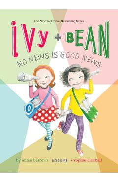 Coperta cărții 'Ivy and Bean: No News Is Good News: #8 - Annie Barrows'