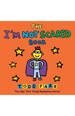 Coperta cărții 'The I'm Not Scared Book - Todd Parr'
