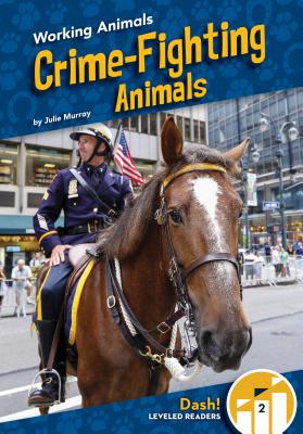 Crime-Fighting Animals - Julie Murray