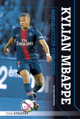 Coperta cărții 'Kylian Mbappe: World Soccer Sensation - Todd Kortemeier'