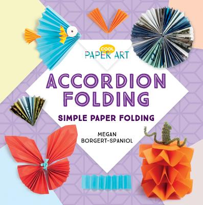 Accordion Folding: Simple Paper Folding - Megan Borgert-spaniol