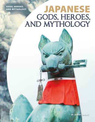 Japanese Gods, Heroes, and Mythology - Tammy Gagne