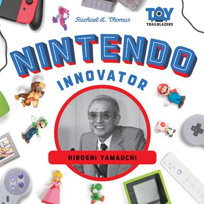 Nintendo Innovator: Hiroshi Yamauchi - Rachael L. Thomas