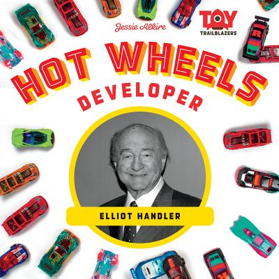 Hot Wheels Developer: Elliot Handler - Jessie Alkire