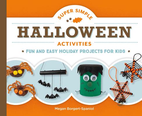 Super Simple Halloween Activities: Fun and Easy Holiday Projects for Kids - Megan Borgert-spaniol