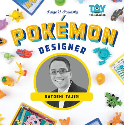 Pokémon Designer: Satoshi Tajiri - Paige V. Polinsky