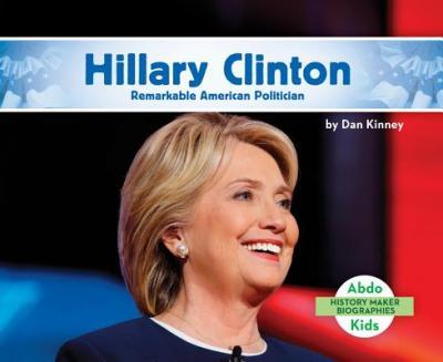 Hillary Clinton: Remarkable American Politician - Dan Kinney