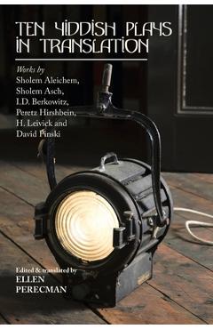 Coperta cărții 'Ten Yiddish Plays in Translation: Works by Sholem Aleichem, Sholem Asch, I.D. Berkowitz, Peretz Hirshbein, H. Leivick'