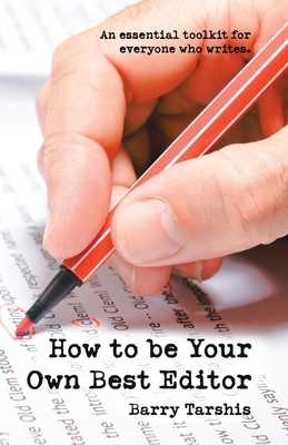 How to Be Your Own Best Editor: An Essential Toolkit for Everyone Who Writes. - Barry Tarshis
