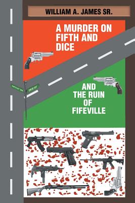 A Murder on Fifth and Dice and the Ruin of Fifeville - William A. James