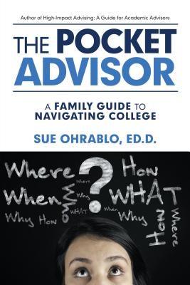 The Pocket Advisor: A Family Guide to Navigating College - Sue Ohrablo Ed D.