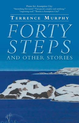 Forty Steps and Other Stories - Terrence Murphy