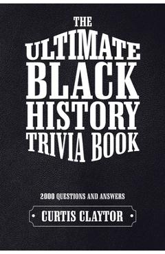 Poza produsului The Ultimate Black History Trivia Book - Curtis Claytor