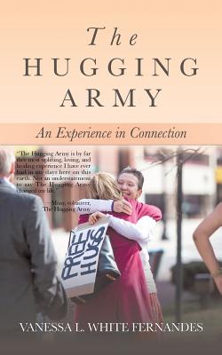 The Hugging Army: An Experience in Connection - Vanessa L. White Fernandes
